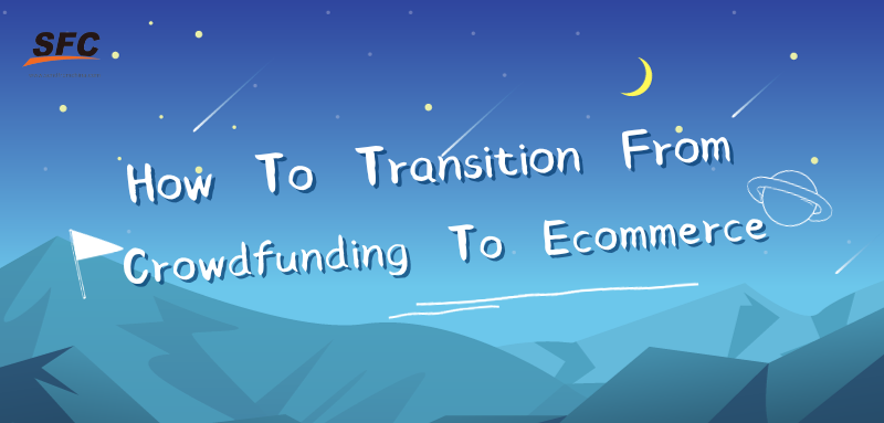 how to transition from crowdfunding to ecommerce